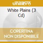 White Plains (3 Cd) cd