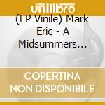 (LP Vinile) Mark Eric - A Midsummers Daydream (Vinyl Edition) lp vinile