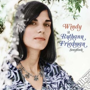 Ruthann Friedman - Windy: A Ruthann Friedman Songbook cd musicale di Ruthann Friedman