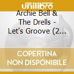 Archie Bell & The Drells - Let's Groove (2 Cd) cd