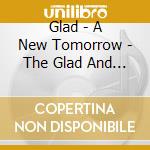 Glad - A New Tomorrow - The Glad And New Breed Recordings (Deluxe Digipak) cd musicale