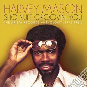 Harvey Mason - Sho Nuff Groovin' You: The Arista Records Anthology 1975-1981 (2 Cd) cd musicale di Harvey Mason
