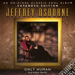 Jeffrey Osborne - Only Human (Expanded Edition) cd musicale di Jeffrey Osborne