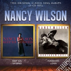 Nancy Wilson - Keep You Satisfied / Forbidden Lover (2 Cd) cd musicale di Nancy Wilson