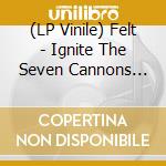 (LP Vinile) Felt - Ignite The Seven Cannons (Deluxe Edition)