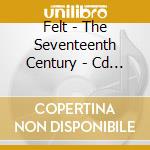 Felt - The Seventeenth Century - Cd Edition cd