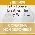 Felt - Forever Breathes The Lonely Word - Cd Edition cd