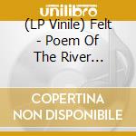 (LP Vinile) Felt - Poem Of The River (Cd+7') vinile