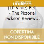 (LP Vinile) Felt - The Pictorial Jackson Review (Cd+7') vinile