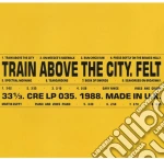 (LP Vinile) Felt - Train Above The City (Deluxe) vinile