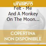 Felt - Me And A Monkey On The Moon (Cd+7