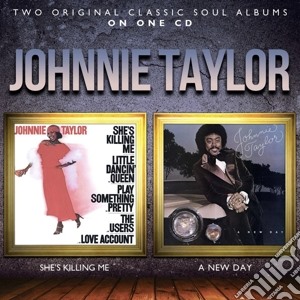 Johnnie Taylor - She S Killing Me / A New Day cd musicale di Johnnie Taylor