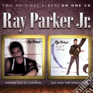 Ray Parker Jr - Woman Out Of Control / Sex And The Single Man cd musicale di Ray jr. Parker