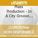 Mass Production - In A City Groove / '83 (Expanded Edition) (2 Cd) cd musicale di Mass Production