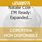 Natalie Cole - I'M Ready: Expanded Edition cd musicale di Natalie Cole