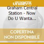 Graham Central Station - Now Do U Wanta Dance / My Radio Sure Sounds Good To Me / Star Walk (2 Cd) cd