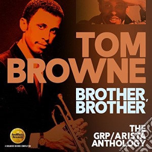Tom Browne - Brother, Brother: The Grp / Arista Anthology (2 Cd) cd musicale di Tom Browne