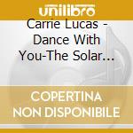 Carrie Lucas - Dance With You-The Solar And Constellation cd musicale di Lucas, Carrie