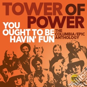 Tower Of Power - You Ought To Be Havin' Fun: The Columbia / Epic Anthology  (2 Cd) cd musicale di Tower Of Power