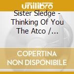 Sister Sledge - Thinking Of You The Atco / Cotillion / Atlantic Recordings (1973-1985) (6 Cd) cd musicale