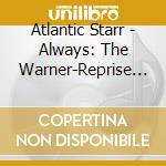 Atlantic Starr - Always: The Warner-Reprise Recordings (1987-1991) (3 Cd) cd musicale