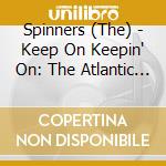 Spinners (The) - Keep On Keepin' On: The Atlantic Years [Phase Two: 1979-1984] (7Cd Clamshell Box) cd musicale
