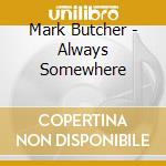 Mark Butcher - Always Somewhere cd