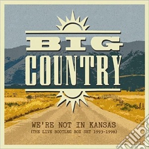 Big Country - We Re Not In Kansas: The Live Bootleg Box (5 Cd) cd musicale di Big Country