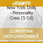 New York Dolls - Personality Crisis (5 Cd) cd