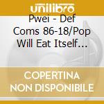 Pwei - Def Coms 86-18/Pop Will Eat Itself (4 Cd) cd
