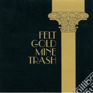Felt - Goldmine Trash cd musicale di FELT