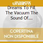 Dreams To Fill The Vacuum The Sound Of Sheffield 1978-1988 / Various (4 Cd) cd