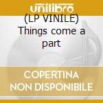 (LP VINILE) Things come a part cd
