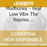 Mudhoney - Real Low Vibe The Reprise Recordings 1992-1998 (4 Cd) cd