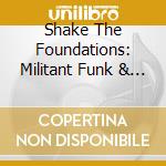 Shake The Foundations: Militant Funk & The Post-Punk Dancefloor 1978-1984 / Various (3 Cd) cd
