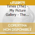 Times (The) - My Picture Gallery - The Artpop! Recordings (6 Cd) cd