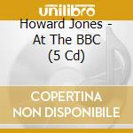 Howard Jones - At The BBC (5 Cd) cd
