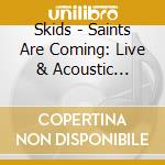 Skids - Saints Are Coming: Live & Acoustic 2007-2021 (6 Cd) cd