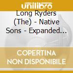 Long Ryders (The) - Native Sons - Expanded (3 Cd Clamshell Box) cd
