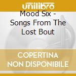 Mood Six - Songs From The Lost Bout cd musicale di Six Mood