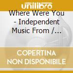 Where Were You - Independent Music From / Various (3 Cd) cd
