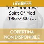 Into Tomorrow: Spirit Of Mod 1983-2000 / Various (5 Cd) cd