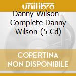 Danny Wilson - Complete Danny Wilson (5 Cd) cd