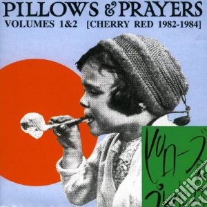 Pillows And Prayers Volumes 1 & 2 (Cherry Red 1982-1984) (2 Cd) cd musicale di Artisti Vari