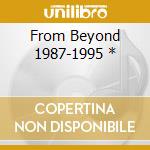From Beyond 1987-1995 * cd