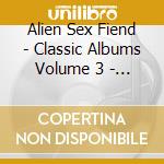 Alien Sex Fiend - Classic Albums Volume 3 - The 13Th Moon Recordings (5 Cd) cd