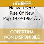 Heaven Sent: Rise Of New Pop 1979-1983 / Various (4 Cd) cd