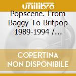 Popscene. From Baggy To Britpop 1989-1994 / Various (Clamshell Box) (4 Cd) cd