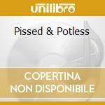 Pissed & Potless cd