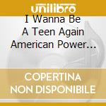 I Wanna Be A Teen Again American Power Pop 1980-1989 / Various (3Cd Clamshell Box) cd